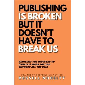 Publishing is Broken, but it Doesn't Have to Break Us