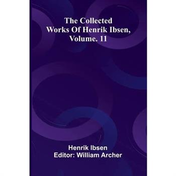 The Collected Works Of Henrik Ibsen, Vol. 11