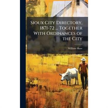 Sioux City Directory, 1871-72 ... Together With Ordinances of the City