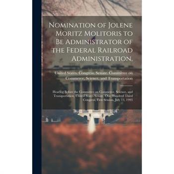 Nomination of Jolene Moritz Molitoris to be Administrator of the Federal Railroad Administration,