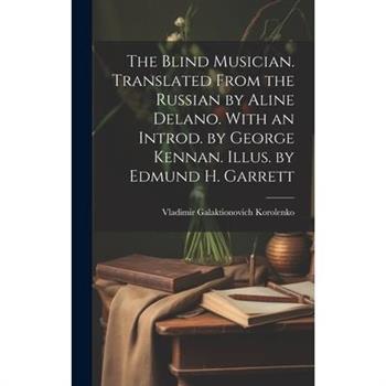 The Blind Musician. Translated From the Russian by Aline Delano. With an Introd. by George Kennan. Illus. by Edmund H. Garrett