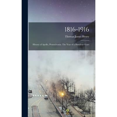 1816-1916; History of Apollo, Pennsylvania. The Year of a Hundred Years