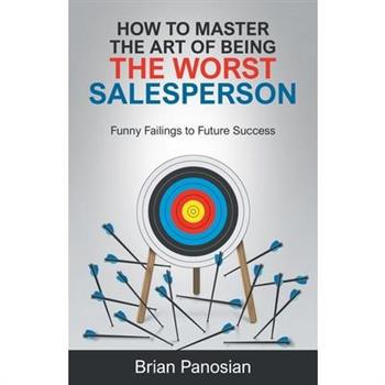 How to Master the Art of Being the Worst Sales Person