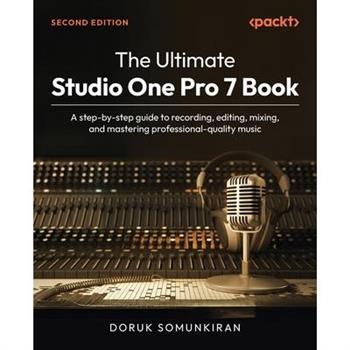 The Ultimate Studio One Pro 7 Book - Second Edition