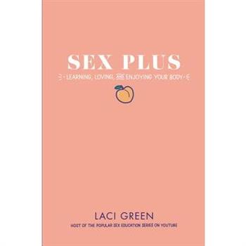 Sex Plus: Learning, Loving, and Enjoying Your Body