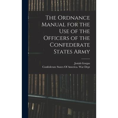 The Ordnance Manual for the use of the Officers of the Confederate States Army