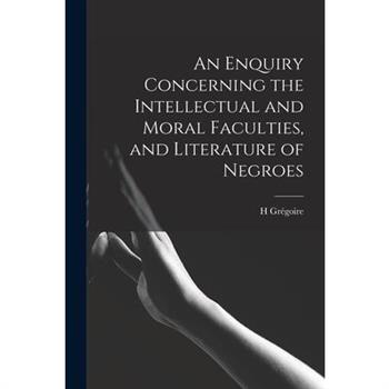 An Enquiry Concerning the Intellectual and Moral Faculties, and Literature of Negroes