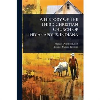 A History Of The Third Christian Church Of Indianapolis, Indiana