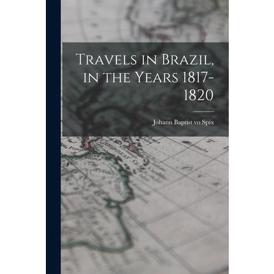 Travels in Brazil, in the Years 1817-1820