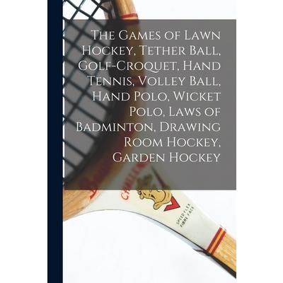 The Games of Lawn Hockey, Tether Ball, Golf-croquet, Hand Tennis, Volley Ball, Hand Polo, Wicket Polo, Laws of Badminton, Drawing Room Hockey, Garden Hockey