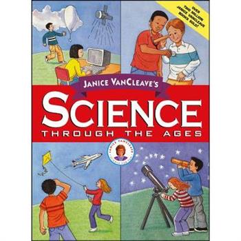 Janice VanCleave’s Science Through the Ages