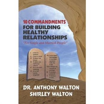 10 COMMANDMENTS for BUILDING HEALTHY RELATIONSHIPS for Single and Married People