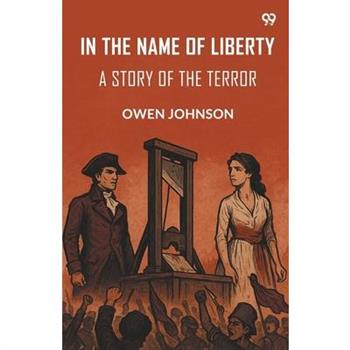 In The Name Of Liberty A Story Of The Terror