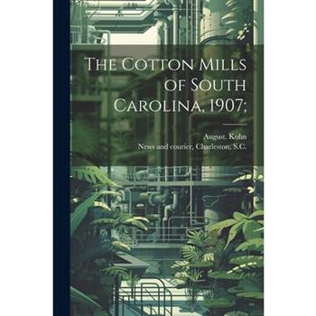 The Cotton Mills of South Carolina, 1907;