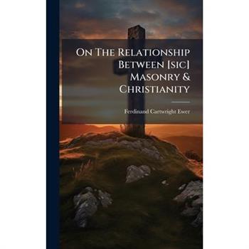 On The Relationship Between [sic] Masonry & Christianity