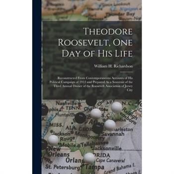 Theodore Roosevelt, One Day of His Life