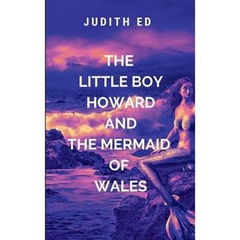 The Little Boy Howard And The Mermaid Of Wales