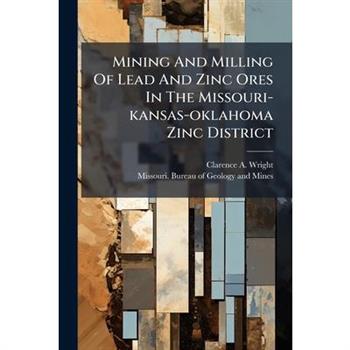 Mining And Milling Of Lead And Zinc Ores In The Missouri-kansas-oklahoma Zinc District