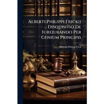 Alberti Philippi Frickii ... Disquisitio De Iureiurando Per Genium Principis