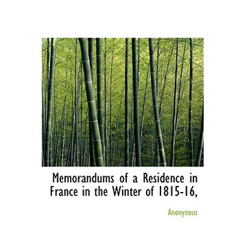Memorandums of a Residence in France in the Winter of 1815-16,