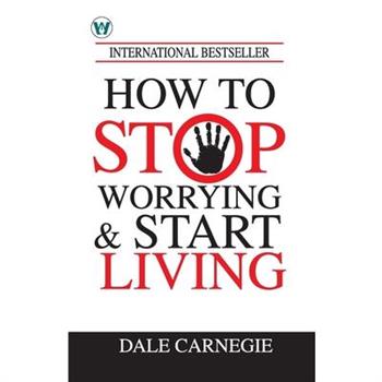 How to Stop Worrying & Start Living How to Stop Worrying & Start Living