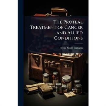 The Proteal Treatment of Cancer and Allied Conditions