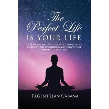 THE PERFECT LIFE Is Your Life