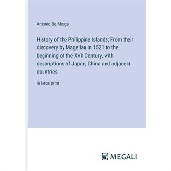 History of the Philippine Islands; From their discovery by Magellan in 1521 to the beginning of the XVII Century, with descriptions of Japan, China and adjacent countries