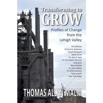 Transforming to Grow, Profiles of Change from the Lehigh Valley