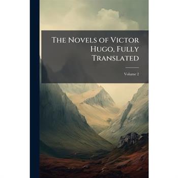 The Novels of Victor Hugo, Fully Translated, Volume 2