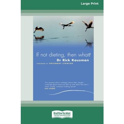 If Not Dieting - Then What? (16pt Large Print Edition)