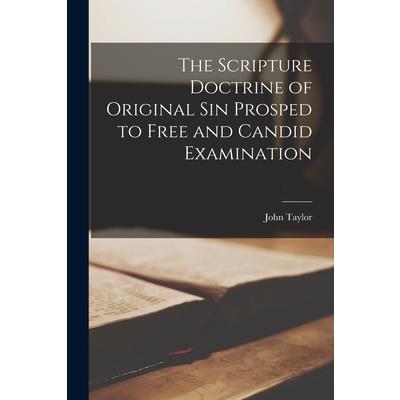 The Scripture Doctrine of Original Sin Prosped to Free and Candid Examination The Scripture Doctrine of Original Sin Prosped to Free and Candid Examination