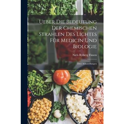 Ueber Die Bedeutung Der Chemischen Strahlen Des Lichtes F羹r Medicin Und Biologie