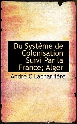 Du Syst Me de Colonisation Suivi Par La France; Alger