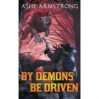 By Demons Be Driven