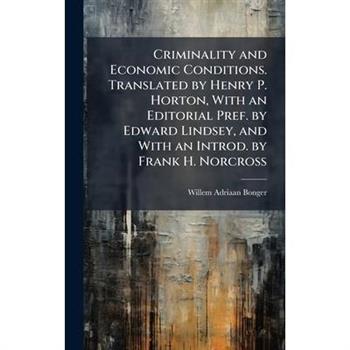 Criminality and Economic Conditions. Translated by Henry P. Horton, With an Editorial Pref. by Edward Lindsey, and With an Introd. by Frank H. Norcross