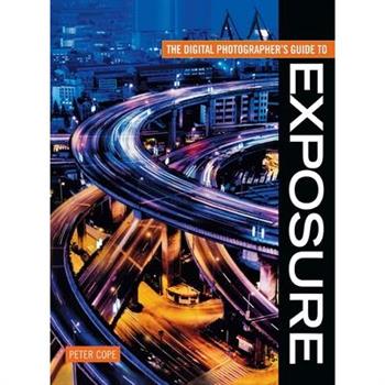 Digital Photographer's Guide To Exposure