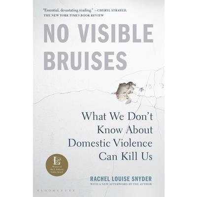 No Visible BruisesWhat We Don’t Know about Domestic Violence Can Kill Us