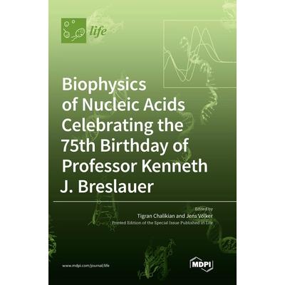 Biophysics of Nucleic Acids Celebrating the 75th Birthday of Professor Kenneth J. Breslauer