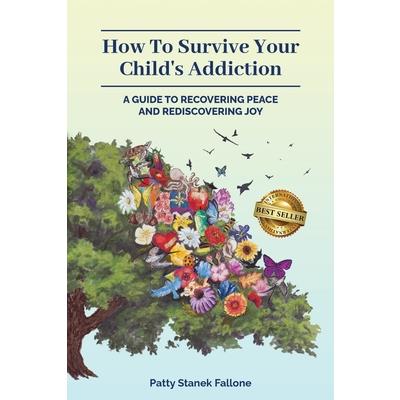 How To Survive Your Child’s Addiction