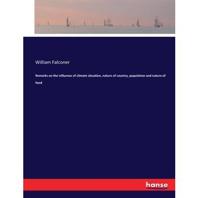 Remarks on the influence of climate situation, nature of country, population and nature of food