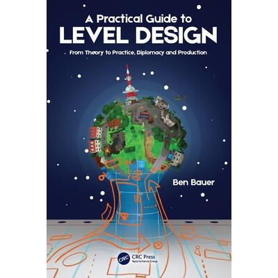 A Practical Guide to Level Design