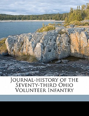 Journal-History of the Seventy-Third Ohio Volunteer Infantry