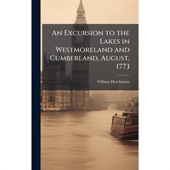 An Excursion to the Lakes in Westmoreland and Cumberland, August, 1773