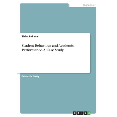 Student Behaviour and Academic Performance. A Case Study
