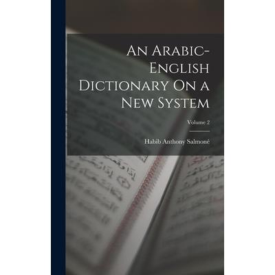 An Arabic-English Dictionary On a New System; Volume 2