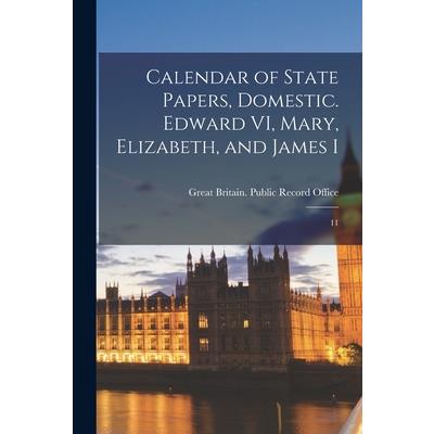 Calendar of State Papers, Domestic. Edward VI, Mary, Elizabeth, and James I
