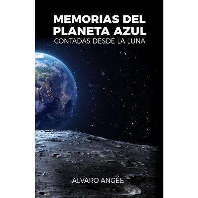 Memorias del Planeta Azul Contadas desde la Luna