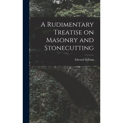 A Rudimentary Treatise on Masonry and Stonecutting