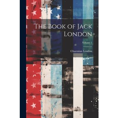 The Book of Jack London; Volume 1